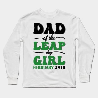 Dad Of The Leap Day Girl February 29th Long Sleeve T-Shirt